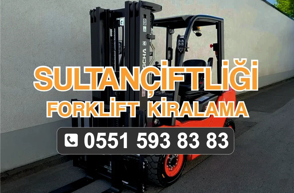 Sultançiftliği Forklift Kiralama